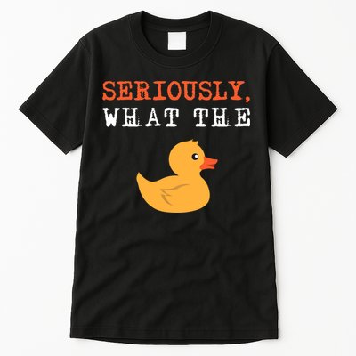 Funny Ducks Seriously What The Duck Animal Pun Rubber Ducky Tall T-Shirt