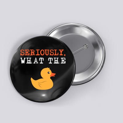 Funny Ducks Seriously What The Duck Animal Pun Rubber Ducky Button