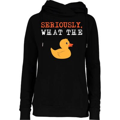 Funny Ducks Seriously What The Duck Animal Pun Rubber Ducky Womens Funnel Neck Pullover Hood