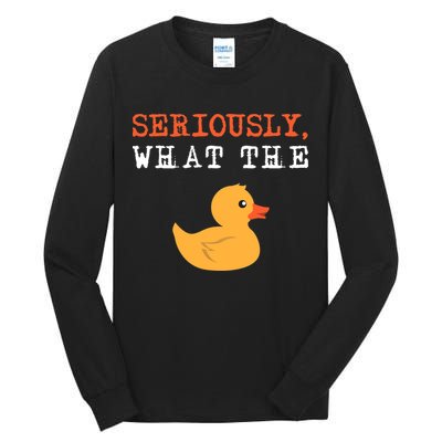 Funny Ducks Seriously What The Duck Animal Pun Rubber Ducky Tall Long Sleeve T-Shirt