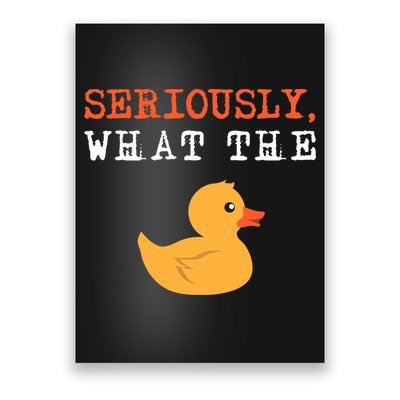 Funny Ducks Seriously What The Duck Animal Pun Rubber Ducky Poster