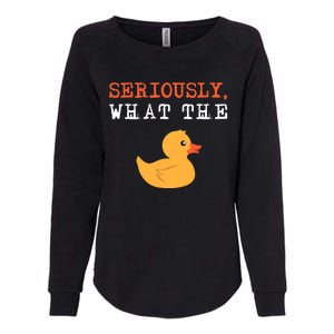 Funny Ducks Seriously What The Duck Animal Pun Rubber Ducky Womens California Wash Sweatshirt