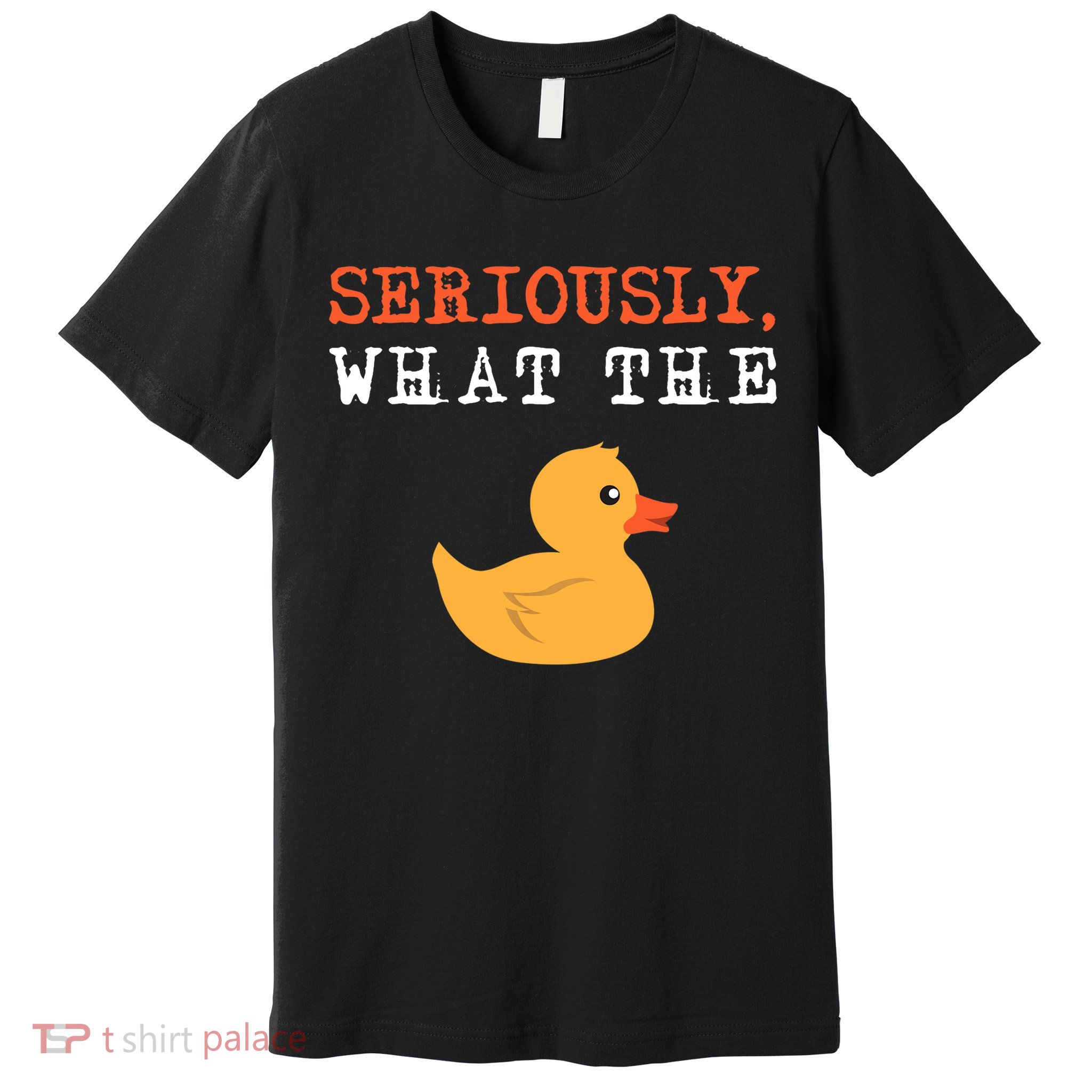 Funny Ducks Seriously What The Duck Animal Pun Rubber Ducky Premium T-Shirt