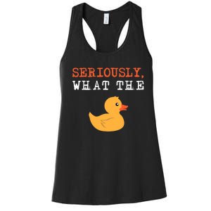 Funny Ducks Seriously What The Duck Animal Pun Rubber Ducky Women's Racerback Tank