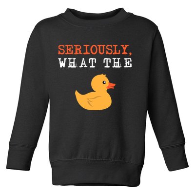 Funny Ducks Seriously What The Duck Animal Pun Rubber Ducky Toddler Sweatshirt