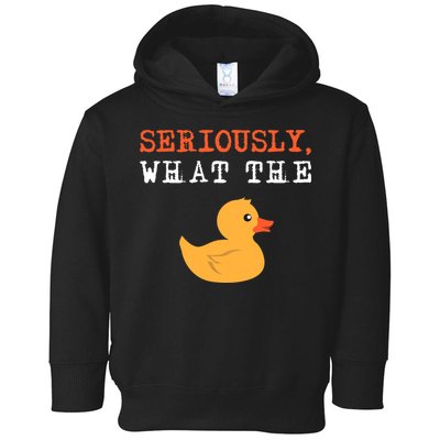 Funny Ducks Seriously What The Duck Animal Pun Rubber Ducky Toddler Hoodie
