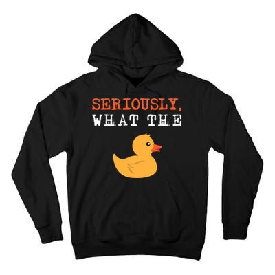 Funny Ducks Seriously What The Duck Animal Pun Rubber Ducky Tall Hoodie