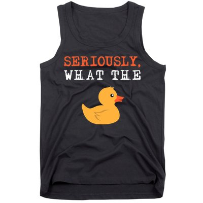 Funny Ducks Seriously What The Duck Animal Pun Rubber Ducky Tank Top