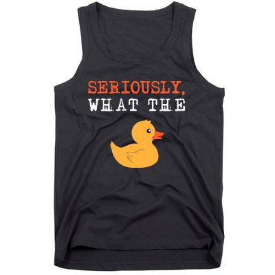 Funny Ducks Seriously What The Duck Animal Pun Rubber Ducky Tank Top