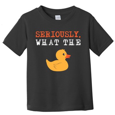 Funny Ducks Seriously What The Duck Animal Pun Rubber Ducky Toddler T-Shirt