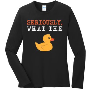 Funny Ducks Seriously What The Duck Animal Pun Rubber Ducky Ladies Long Sleeve Shirt