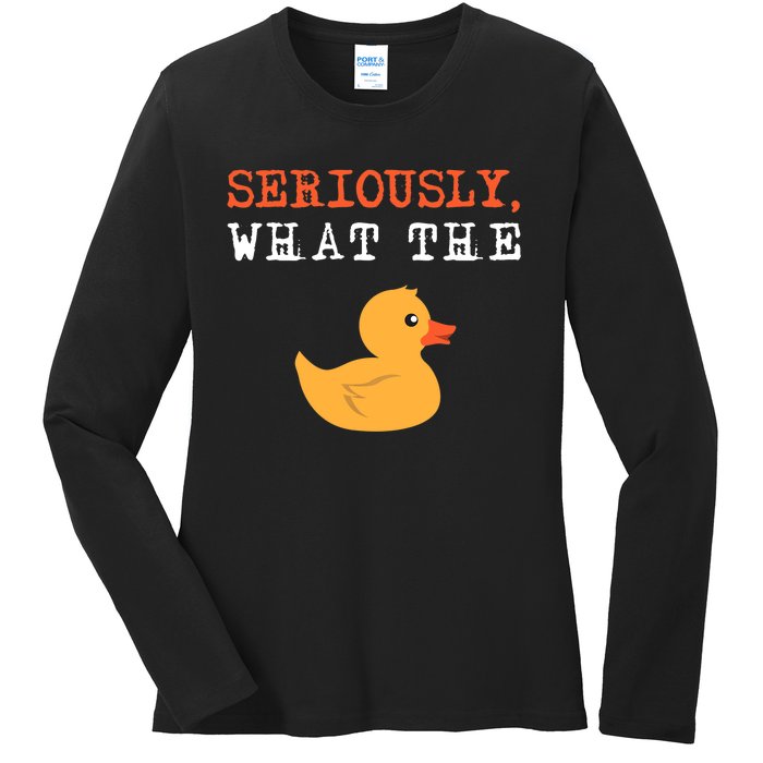 Funny Ducks Seriously What The Duck Animal Pun Rubber Ducky Ladies Long Sleeve Shirt