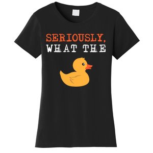 Funny Ducks Seriously What The Duck Animal Pun Rubber Ducky Women's T-Shirt