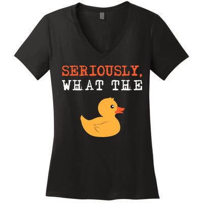 Funny Ducks Seriously What The Duck Animal Pun Rubber Ducky Women's V-Neck T-Shirt