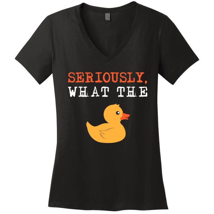 Funny Ducks Seriously What The Duck Animal Pun Rubber Ducky Women's V-Neck T-Shirt