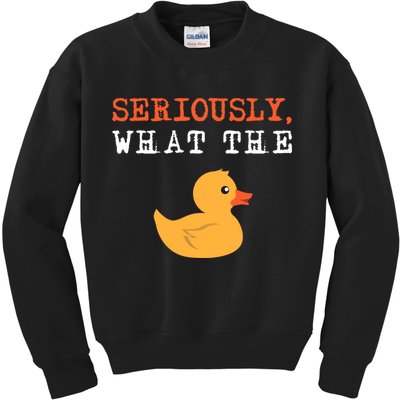 Funny Ducks Seriously What The Duck Animal Pun Rubber Ducky Kids Sweatshirt