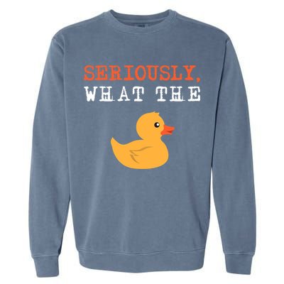 Funny Ducks Seriously What The Duck Animal Pun Rubber Ducky Garment-Dyed Sweatshirt