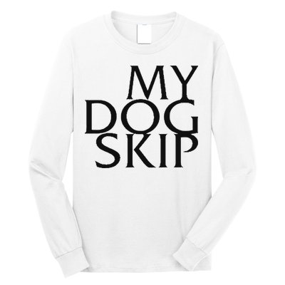 Funny Dog Saying My Dog Skip Long Sleeve Shirt