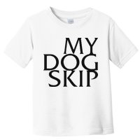 Funny Dog Saying My Dog Skip Toddler T-Shirt