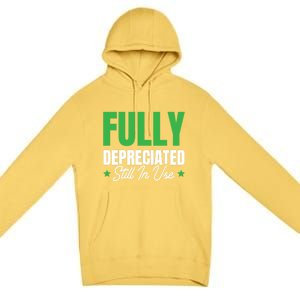 Fully Depreciated Still In Use Cute Gift Premium Pullover Hoodie