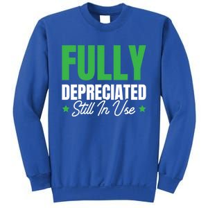 Fully Depreciated Still In Use Cute Gift Sweatshirt