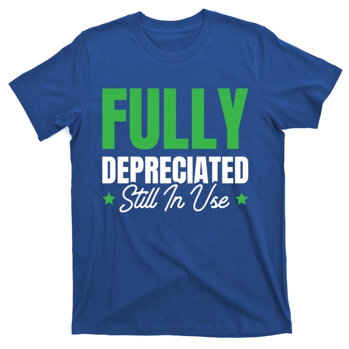 Fully Depreciated Still In Use Cute Gift T-Shirt