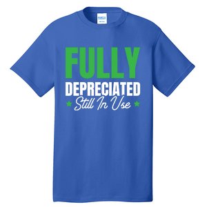 Fully Depreciated Still In Use Cute Gift Tall T-Shirt