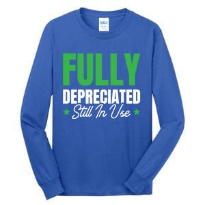 Fully Depreciated Still In Use Cute Gift Tall Long Sleeve T-Shirt