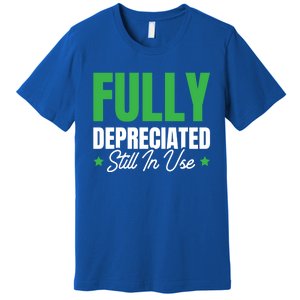 Fully Depreciated Still In Use Cute Gift Premium T-Shirt