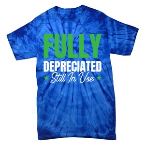 Fully Depreciated Still In Use Cute Gift Tie-Dye T-Shirt