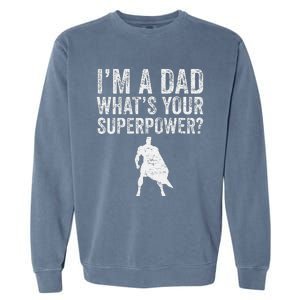 Father’S Day Superhero Dad I’M A Dad What’S Your Superpower Garment-Dyed Sweatshirt