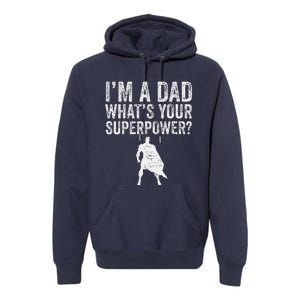 Father’S Day Superhero Dad I’M A Dad What’S Your Superpower Premium Hoodie