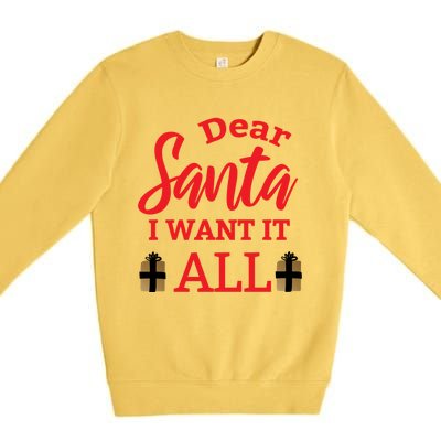 Funny Dear Santa I Want It All Christmas Xmas Funny Gift Premium Crewneck Sweatshirt