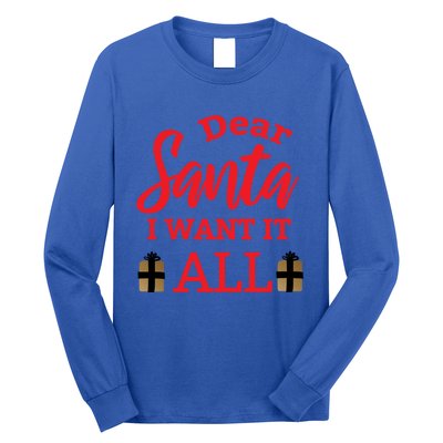 Funny Dear Santa I Want It All Christmas Xmas Funny Gift Long Sleeve Shirt