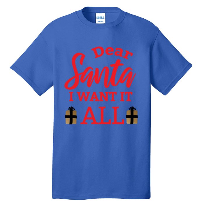 Funny Dear Santa I Want It All Christmas Xmas Funny Gift Tall T-Shirt