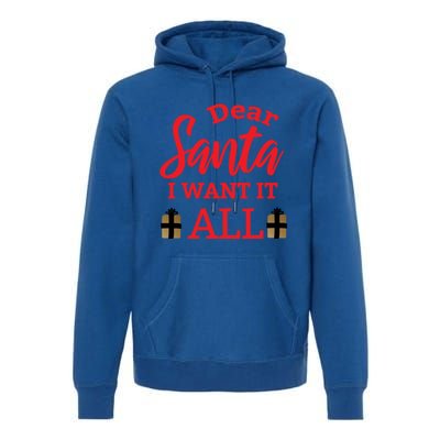 Funny Dear Santa I Want It All Christmas Xmas Funny Gift Premium Hoodie