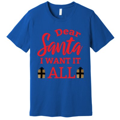 Funny Dear Santa I Want It All Christmas Xmas Funny Gift Premium T-Shirt