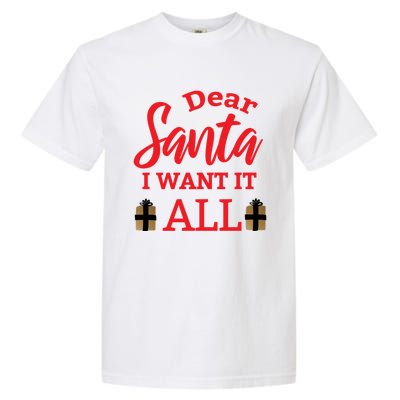 Funny Dear Santa I Want It All Christmas Xmas Funny Gift Garment-Dyed Heavyweight T-Shirt