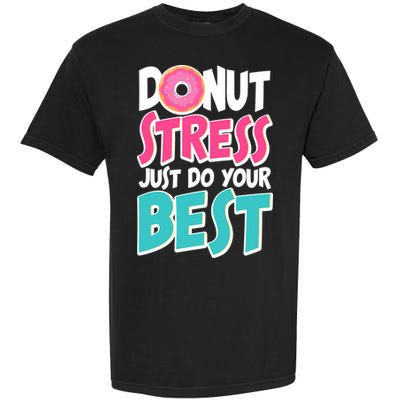 Funny Donut Stress Just Do Your Best School Testing Garment-Dyed Heavyweight T-Shirt
