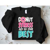 Funny Donut Stress Just Do Your Best School Testing Sweatshirt