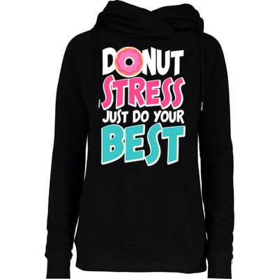 Funny Donut Stress Just Do Your Best School Testing Womens Funnel Neck Pullover Hood