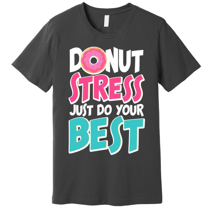 Funny Donut Stress Just Do Your Best School Testing Premium T-Shirt