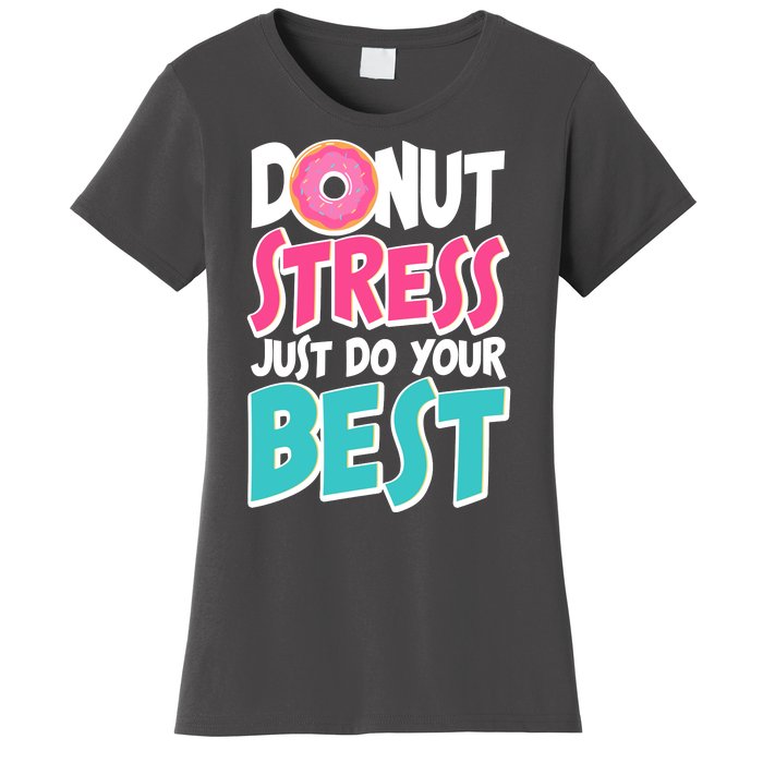 Funny Donut Stress Just Do Your Best School Testing Women's T-Shirt