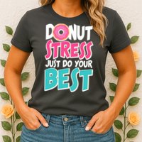 Funny Donut Stress Just Do Your Best School Testing Womens T-Shirt