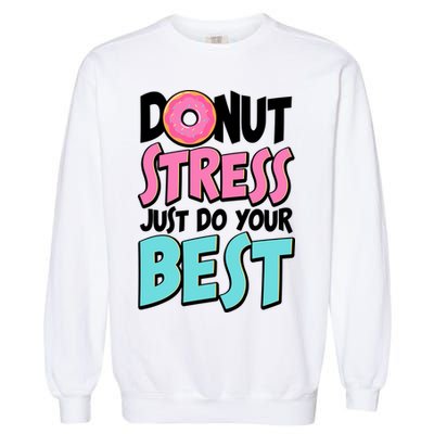 Funny Donut Stress Just Do Your Best School Testing Garment-Dyed Sweatshirt
