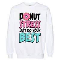 Funny Donut Stress Just Do Your Best School Testing Garment-Dyed Sweatshirt