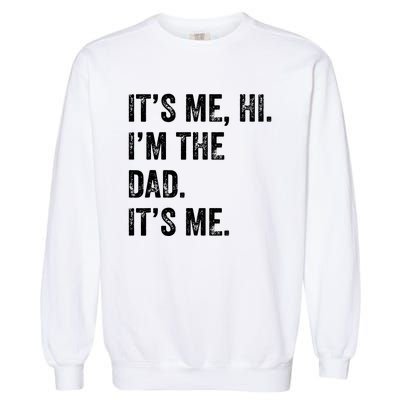 Fathers Day Shirts Funny Its Me Hi Im The Dad Its Me Garment-Dyed Sweatshirt