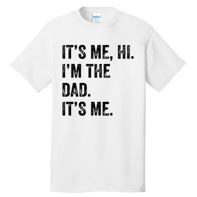 Fathers Day Shirts Funny Its Me Hi Im The Dad Its Me Tall T-Shirt