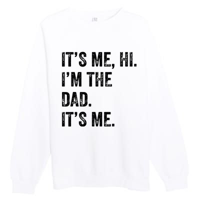 Fathers Day Shirts Funny Its Me Hi Im The Dad Its Me Premium Crewneck Sweatshirt