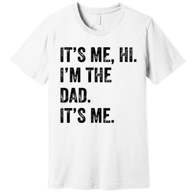 Fathers Day Shirts Funny Its Me Hi Im The Dad Its Me Premium T-Shirt